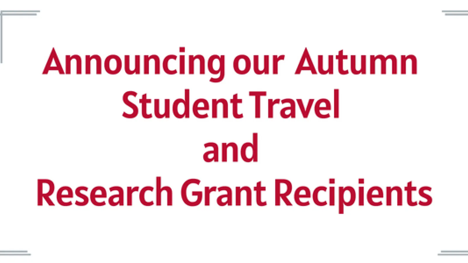 Announcing our Autumn Student Travel and Research Grant Recipients